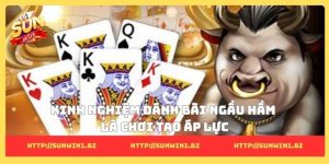 Kinh nghiệm đánh bài ngầu hầm làm chủ từng ván đấu bất ngờ Kinh nghiệm đánh bài ngầu hầm là chơi tạo áp lực