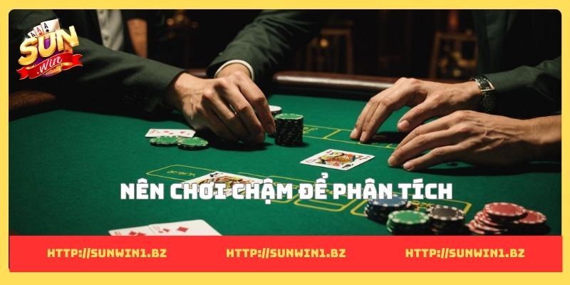 Cách đọc bài Poker nâng tầm tư duy phân tích thực chiến Nên chơi chậm để phân tích